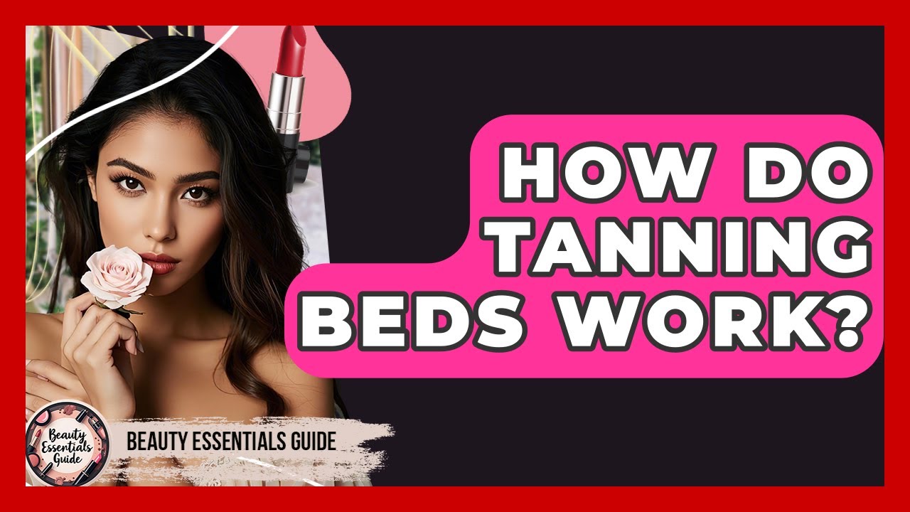 How Do Tanning Beds Work? - Beauty Essentials Guide