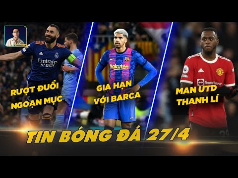 TIN BÓNG ĐÁ 27/4: MANCITY VÀ REAL RƯỢT ĐUỔI NGOẠN MỤC, ARAUJO GIA HẠN VỚI BARCA, MU THANH LÍ CẦU THỦ