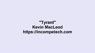 Kevin MacLeod ~ Tyrant