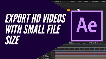 Export HD Videos with Small File Sizes in After Effects