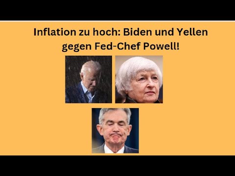 Inflation zu hoch: Biden und Yellen gegen Fed-Chef Powell! Videoausblick