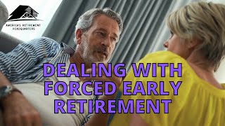 How to deal with forced early retirement?