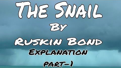 The Snail by Ruskin Bond explanation (1st part)