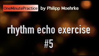 OneMinutePractice - rhythm echo exercise #5