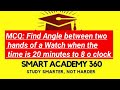 MCQ: Find Angle between two hands of a Watch when the time is 20 minutes to 8 o clock