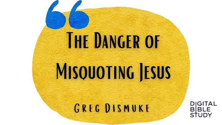 "The Danger of Misquoting Jesus" - Greg Dismuke - ...