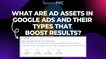 What are Ad Assets in Google Ads and Their Types | Ad Extensions in Google Ads | iKnowPPC