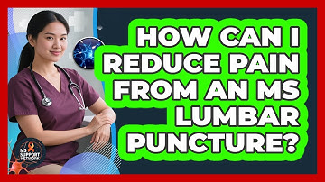 How Can I Reduce Pain From An MS Lumbar Puncture? - MS Support Network