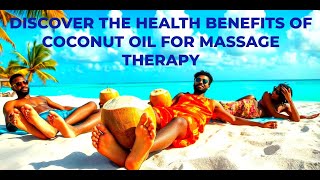 Discover The Health Benefits Of Coconut Oil For Massage Therapy