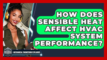 How Does Sensible Heat Affect HVAC System Performance? - Mechanical Engineering Explained