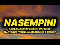 Kabza De Small Spirit Of Praise Nasempini Lyrics Ft Ayanda Ntanzi Dj Maphorisa Stakev Kabza De Small Spirit Of Praise Nasempini Lyrics Ft Ayanda Ntanzi Dj Maphorisa Stakev