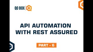 API Automation with Rest Assured | Part 6 | QO- BOX