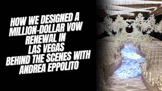 How We Designed a Million-Dollar Vow Renewal in Las Vegas | Behind the Scenes with Andrea Eppolito