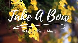 Take A Bow ( Relaxing Piano Music )