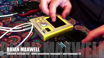 212 - Korg KAOSSILATOR and Mini Kaoss Pad 2S - swisher session 212 throwback retro jam Brian Maxwell