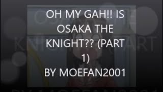 OH MY GAH?!?!?! DELTARUNE THEORY: IS AZUMANGA DIAOH'S OSAKA THE KNIGHT IN #DELTARUNE ??!?