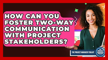 How Can You Foster Two-way Communication With Project Stakeholders? - The Project Manager Toolkit