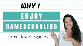Why I Love Gameschooling - My Current Favorite Games