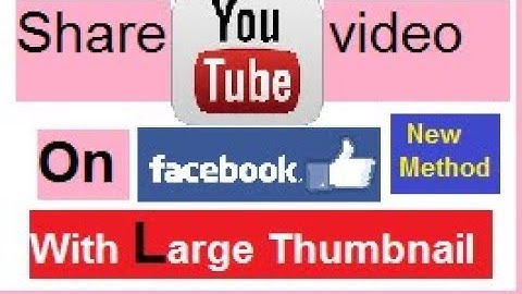 Share Youtube Videos on Facebook with Large Thumbnail, new Method working 100%