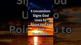 5 Uncommon Signs God Uses To Point You To Your Soulmate