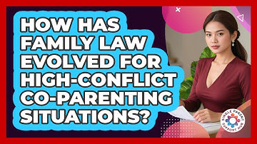 How Has Family Law Evolved For High-conflict Co-parenting Situations? - Single Parent Support Hub