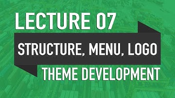 Lecture 07 - Structure, Menus & Custom Logo - WP Theme Development in Urdu - 2019