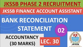 Lec. 30 || BANK RECONCILIATION STATEMENT (Part 2) || JKSSB FINANCE ACCOUNT ASSISTANT || ACCOUNTANCY