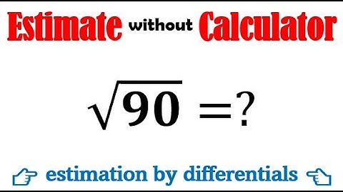 Use differentials to approximate the square root of 90