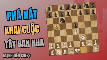 Cách Phá Tan Khai Cuộc Tây Ban Nha | Mạnh Tiến Chess