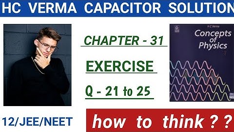 hcv capacitor solutions 21,22,23,24 I HC VERMA chapter 31 exercise I capacitance I electrostatics