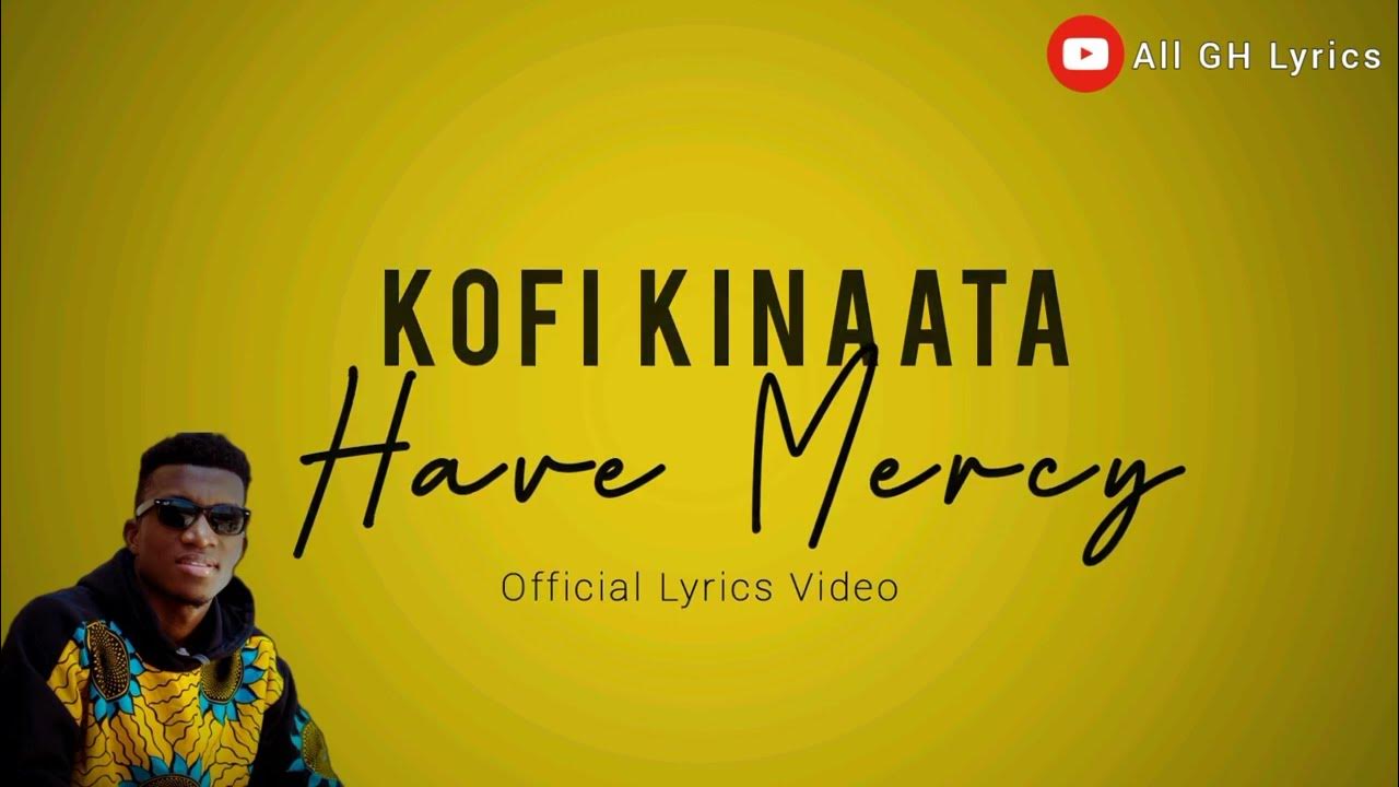 Kofi Kinaata Have Mercy (Lyrics Video) YouTube