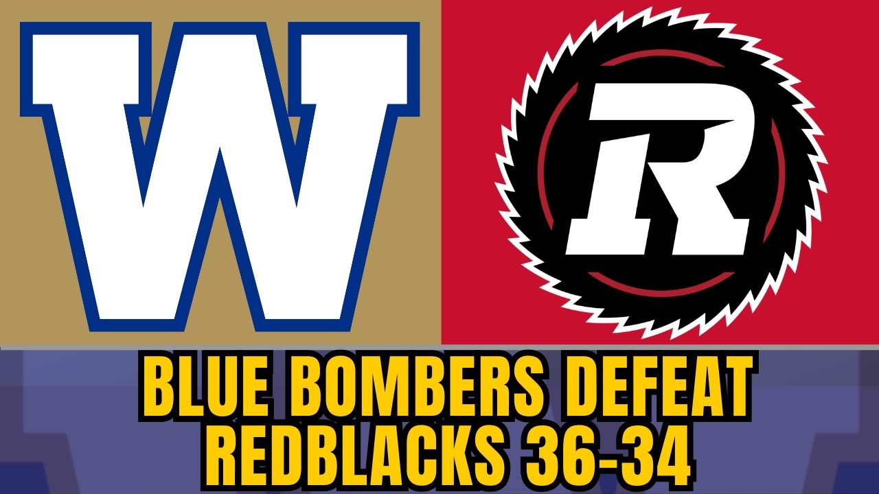 Winnipeg Blue Bombers defeat Ottawa Redblacks 36-34 | WST Bombers