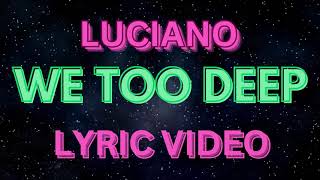 LUCIANO - We Too Deep (Lyrics)