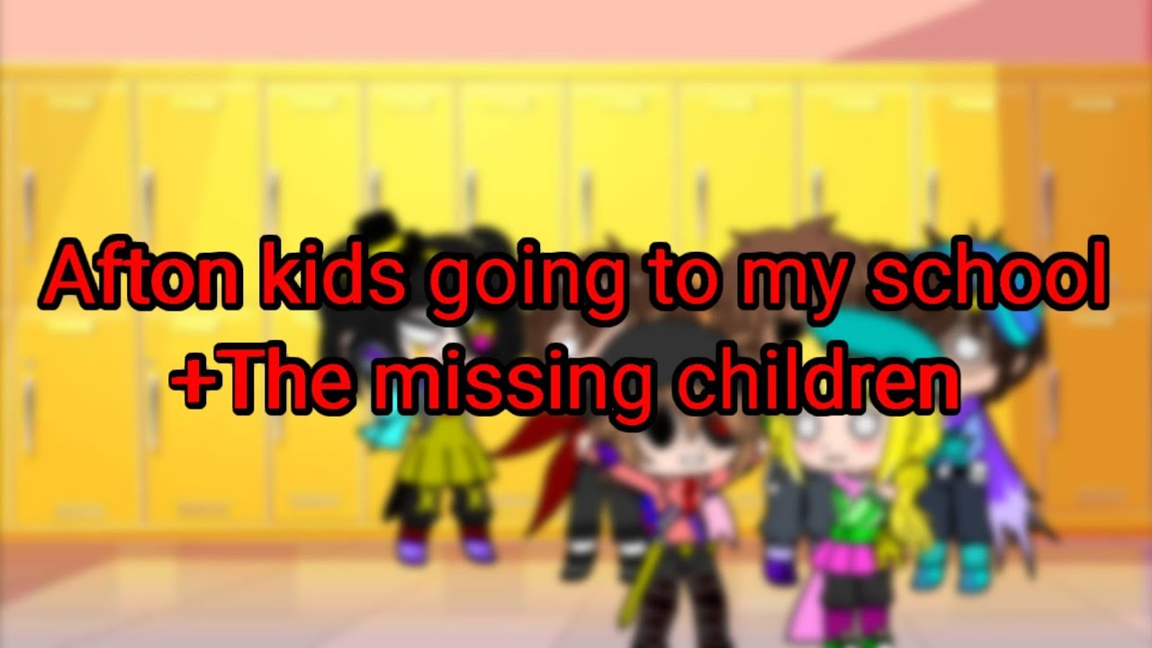 Afton kids going to my school + the missing children - YouTube