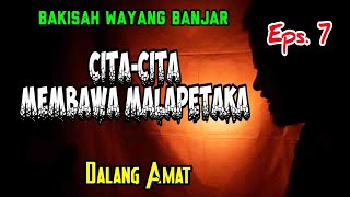 ALALIA || Eps. 7 CITA-CITA MEMBAWA MALAPETAKA || Dalang Amat || Bakisah Wayang Bahasa Banjar