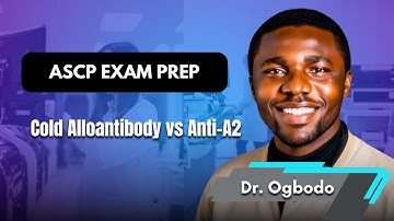 ABO Discrepancy in ASCP Exam Explained | Cold Alloantibody vs Anti-A2 | Dr. Emmanuel Ogbodo