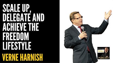 Scale Up, Delegate and Achieve the Freedom Lifestyle with Verne Harnish