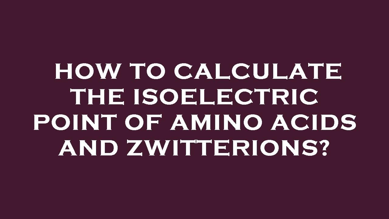 How to calculate the isoelectric point of amino acids and zwitterions ...