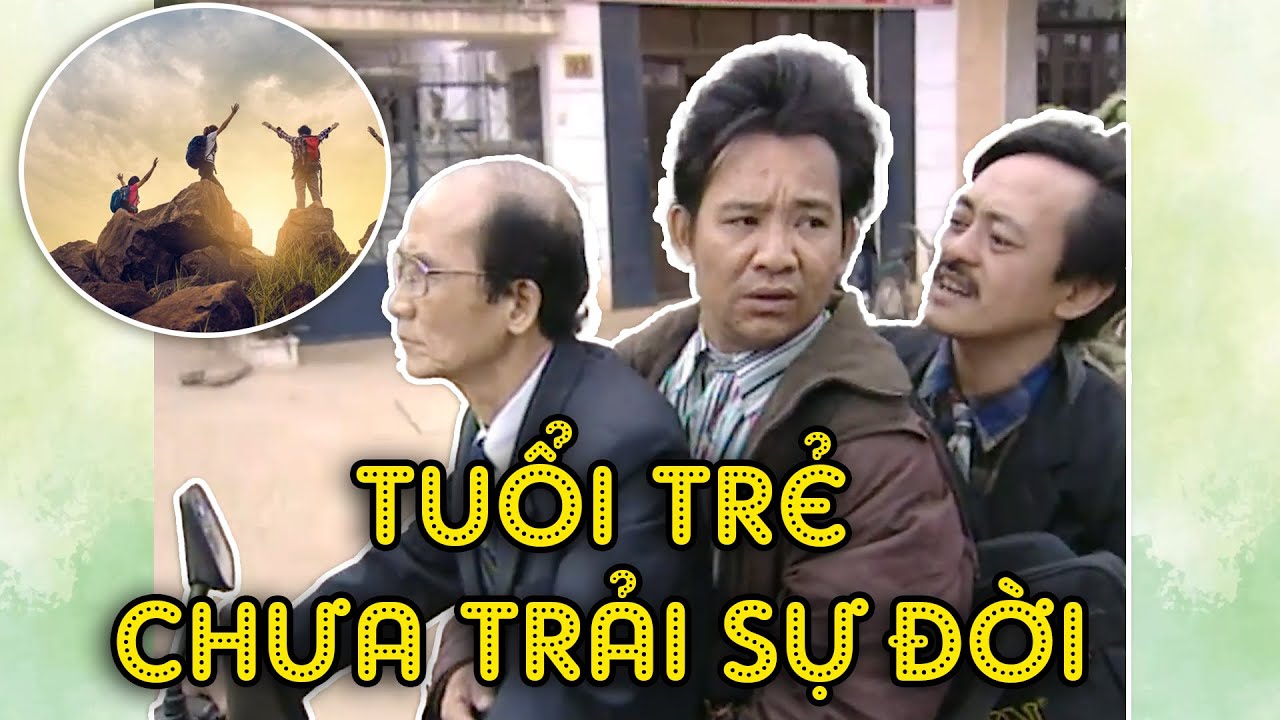 Hài Phạm Bằng - Quang Tèo - Giang Còi | TUỔI TRẺ CHƯA TRẢI SỰ ĐỜI | Gặp nhau cuối tuần VTV | Hài VTV