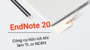 ENDNOTE 20 - phần mềm quản lý và trích dẫn tài liệu tham khảo.