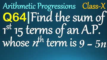 Q64 | Find the sum of first 15 terms of an AP whose nth term is 9 – 5n. | Arithmetic  Progressions
