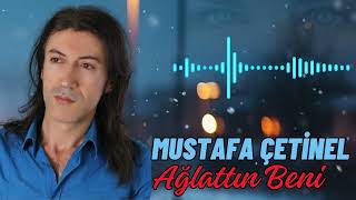 Mustafa Çetinel - Ağlattın Beni \