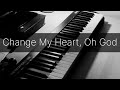 Change My Heart, Oh God - Instrumental Piano Worship with Lyrics
