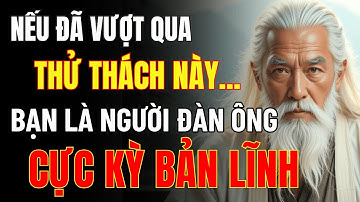 Cổ Nhân Dạy: 7 Điều Tôi Luyện Nên Một Người Đàn Ông Cực Kỳ Bản Lĩnh – Ai Trải Qua Mới Thấm!