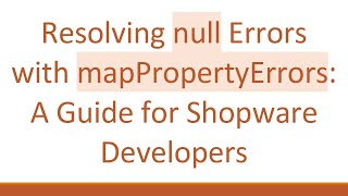 Resolving null Errors with mapPropertyErrors: A Guide for Shopware Developers