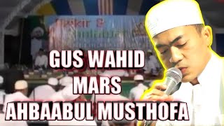 Mars Ahbaabul Musthofa (Gus Wahid) | Ahbaabul Musthofa