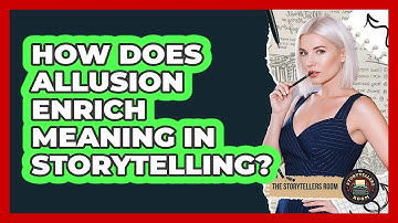 How Does Allusion Enrich Meaning In Storytelling? - The Storytellers Room