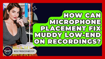 How Can Microphone Placement Fix Muddy Low-end On Recordings? - Music Producer Mastery