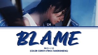 Video thumbnail of "Blame - I.M (아이엠) MONSTA X (몬스타엑스) [Color Coded Lyrics Han|Rom|Eng]"