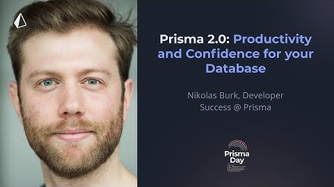 Prisma 2.0: Productivity and Confidence for your database - Nikolas Burk | Prisma Day 2020